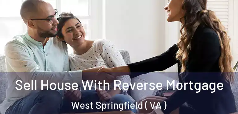  Sell House With Reverse Mortgage West Springfield ( VA )