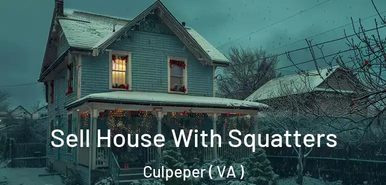  Sell House With Squatters Culpeper ( VA )
