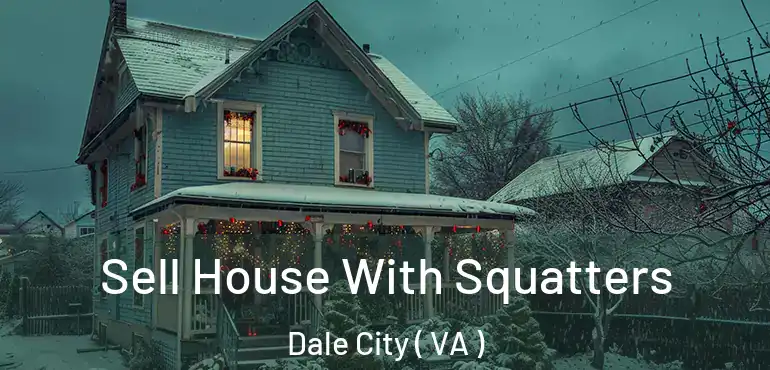  Sell House With Squatters Dale City ( VA )