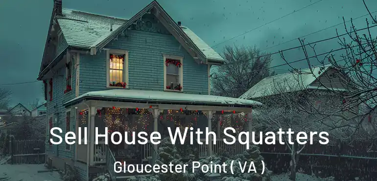 Sell House With Squatters Gloucester Point ( VA )