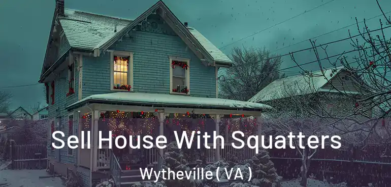  Sell House With Squatters Wytheville ( VA )