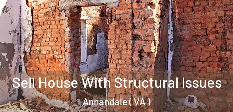  Sell House With Structural Issues Annandale ( VA )