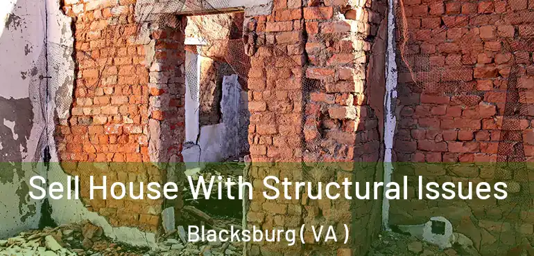  Sell House With Structural Issues Blacksburg ( VA )