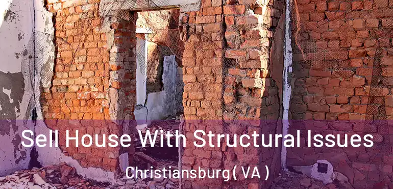  Sell House With Structural Issues Christiansburg ( VA )