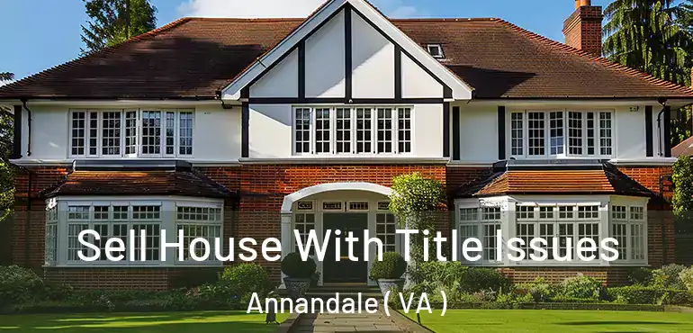  Sell House With Title Issues Annandale ( VA )