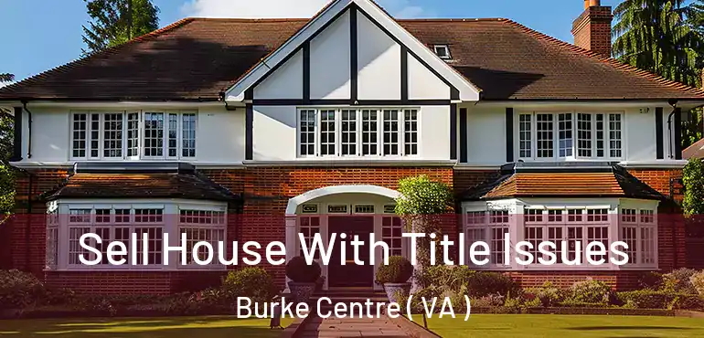  Sell House With Title Issues Burke Centre ( VA )