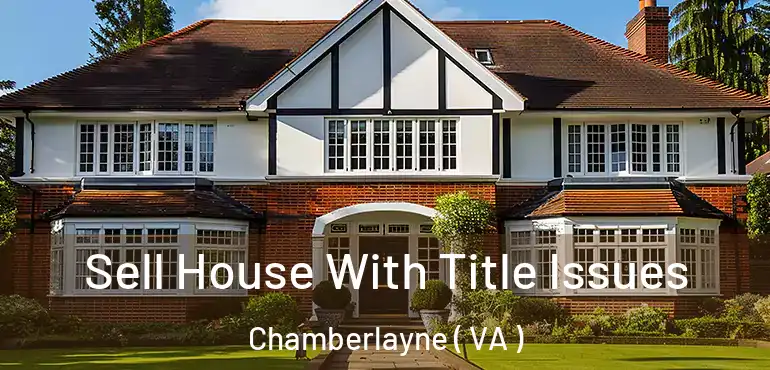  Sell House With Title Issues Chamberlayne ( VA )