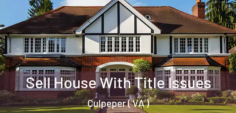  Sell House With Title Issues Culpeper ( VA )