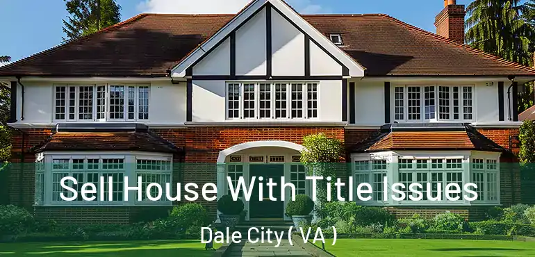  Sell House With Title Issues Dale City ( VA )