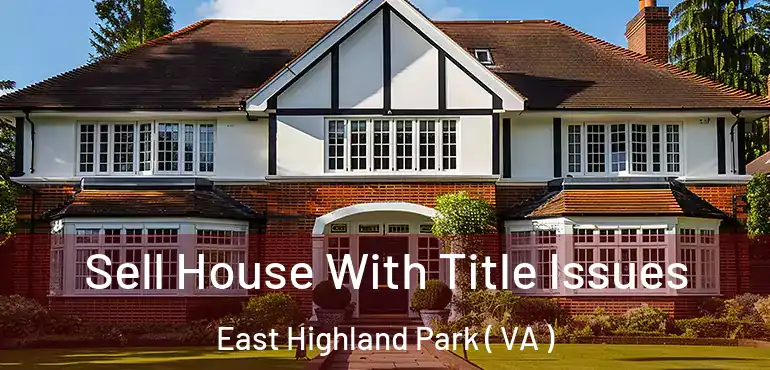  Sell House With Title Issues East Highland Park ( VA )
