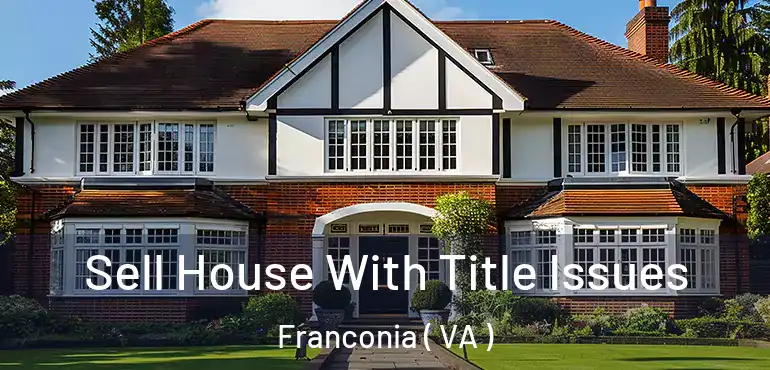 Sell House With Title Issues Franconia ( VA )
