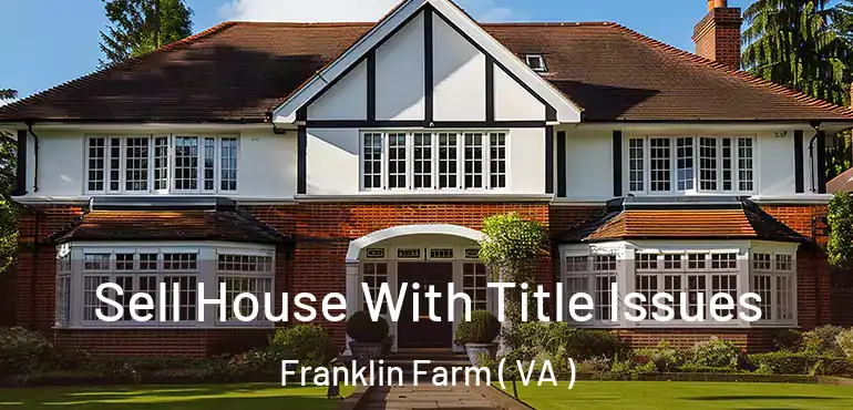  Sell House With Title Issues Franklin Farm ( VA )