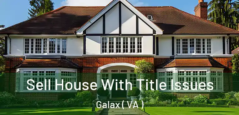  Sell House With Title Issues Galax ( VA )