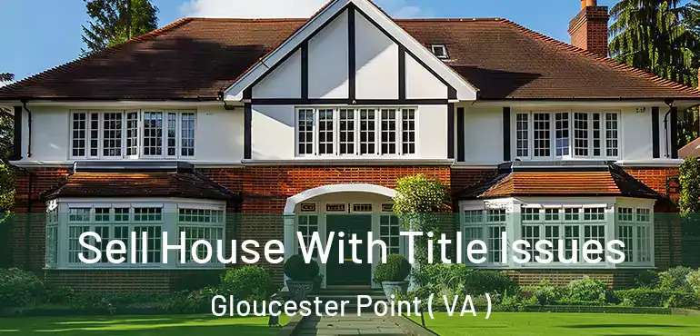  Sell House With Title Issues Gloucester Point ( VA )
