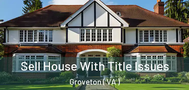  Sell House With Title Issues Groveton ( VA )