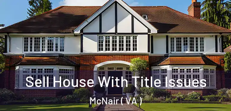  Sell House With Title Issues McNair ( VA )