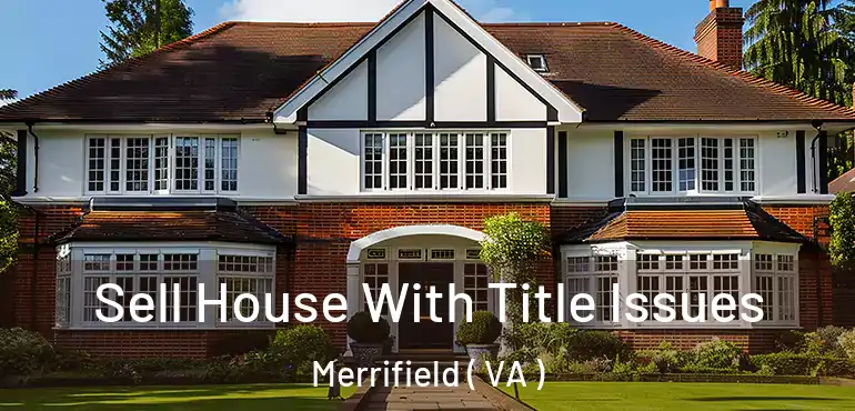  Sell House With Title Issues Merrifield ( VA )