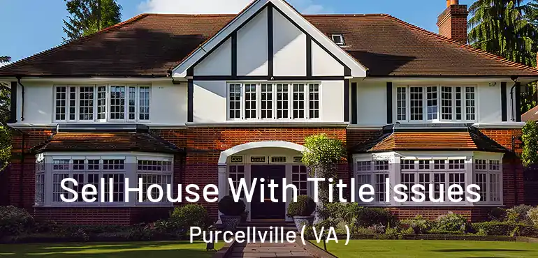 Sell House With Title Issues Purcellville ( VA )