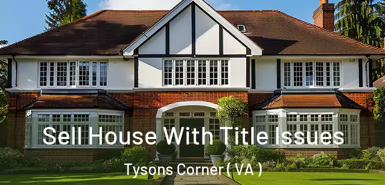  Sell House With Title Issues Tysons Corner ( VA )