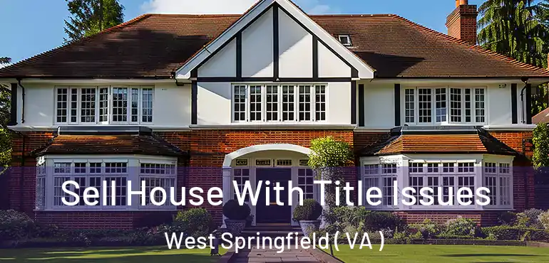  Sell House With Title Issues West Springfield ( VA )