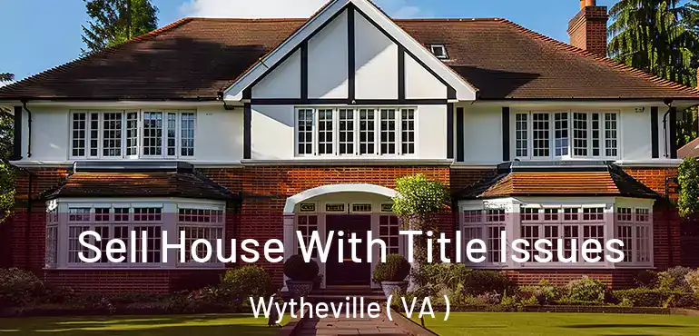  Sell House With Title Issues Wytheville ( VA )