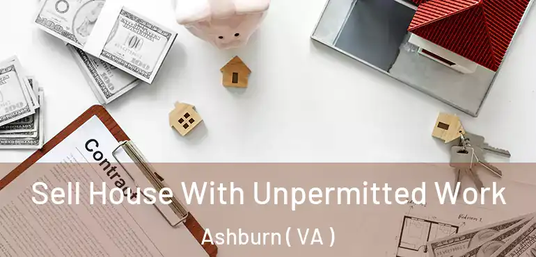  Sell House With Unpermitted Work Ashburn ( VA )