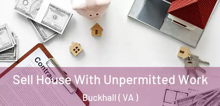  Sell House With Unpermitted Work Buckhall ( VA )