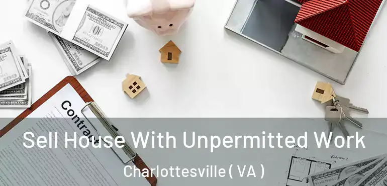  Sell House With Unpermitted Work Charlottesville ( VA )