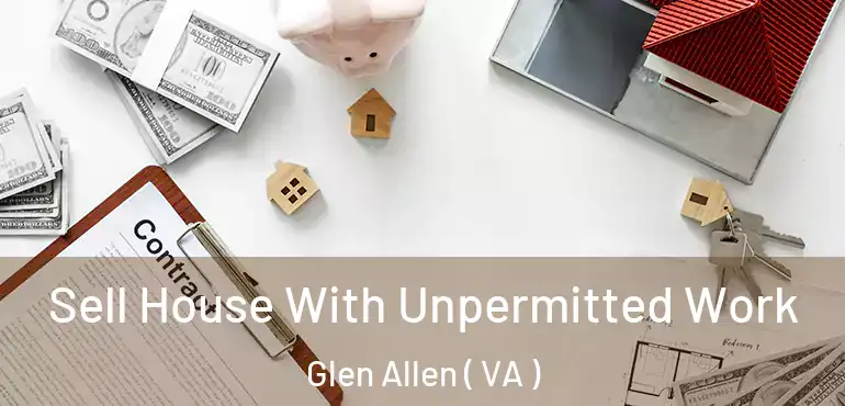  Sell House With Unpermitted Work Glen Allen ( VA )