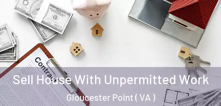  Sell House With Unpermitted Work Gloucester Point ( VA )