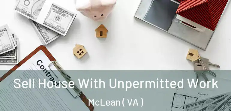  Sell House With Unpermitted Work McLean ( VA )