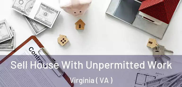  Sell House With Unpermitted Work Virginia ( VA )