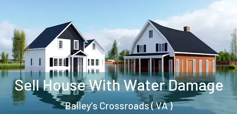  Sell House With Water Damage Bailey's Crossroads ( VA )