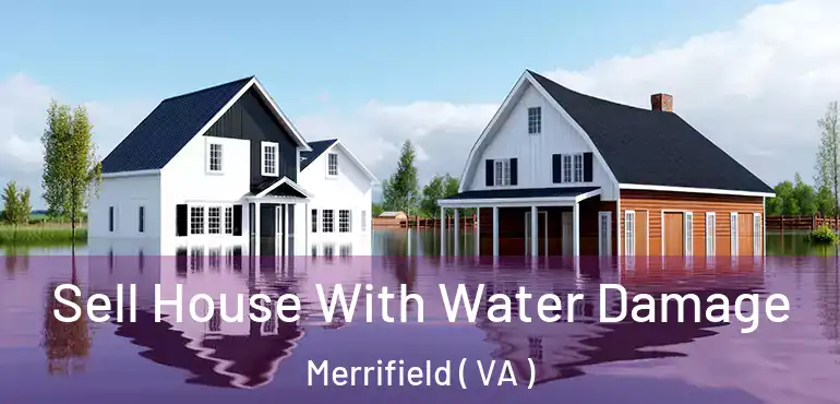  Sell House With Water Damage Merrifield ( VA )