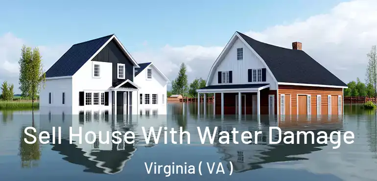  Sell House With Water Damage Virginia ( VA )
