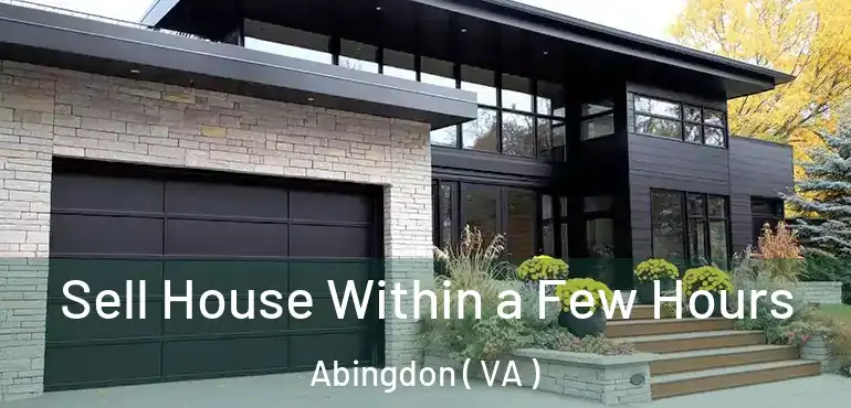  Sell House Within a Few Hours Abingdon ( VA )