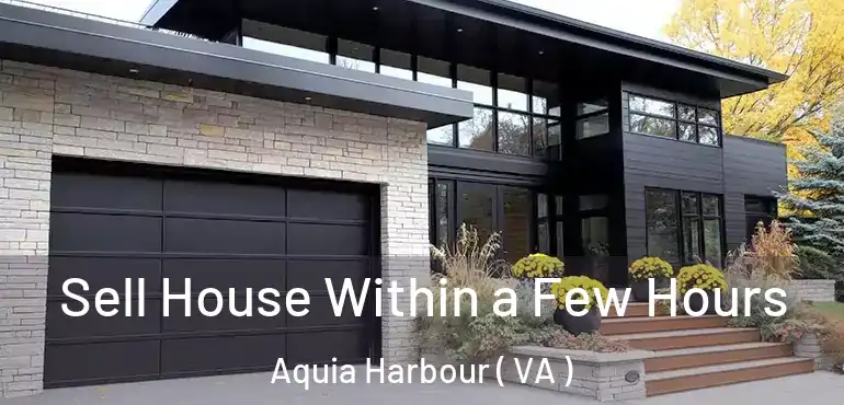  Sell House Within a Few Hours Aquia Harbour ( VA )