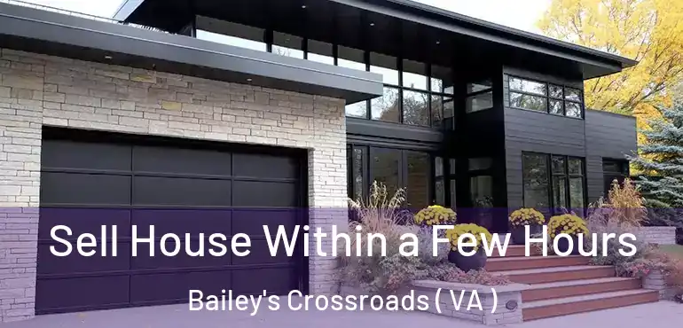  Sell House Within a Few Hours Bailey's Crossroads ( VA )