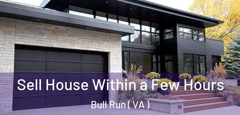  Sell House Within a Few Hours Bull Run ( VA )