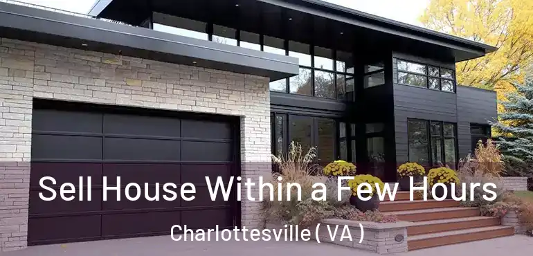  Sell House Within a Few Hours Charlottesville ( VA )