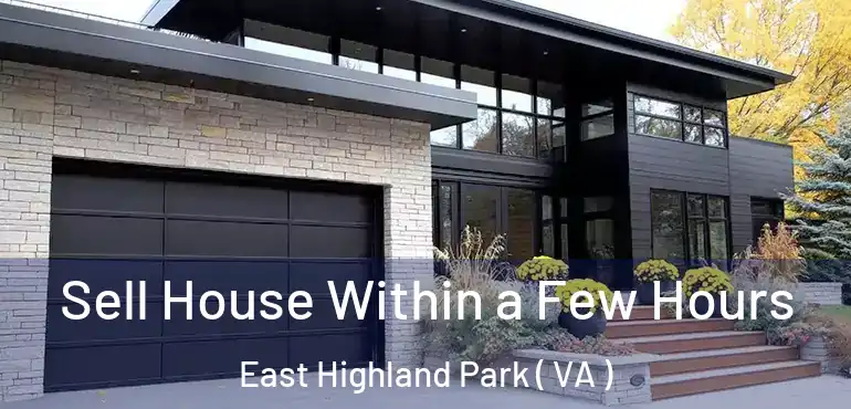  Sell House Within a Few Hours East Highland Park ( VA )