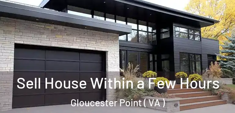  Sell House Within a Few Hours Gloucester Point ( VA )