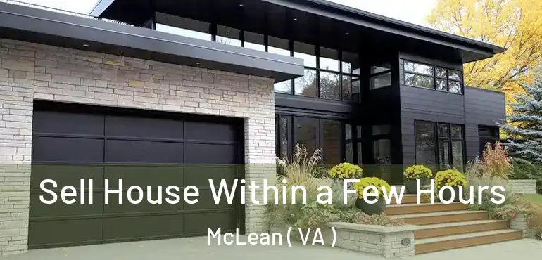  Sell House Within a Few Hours McLean ( VA )