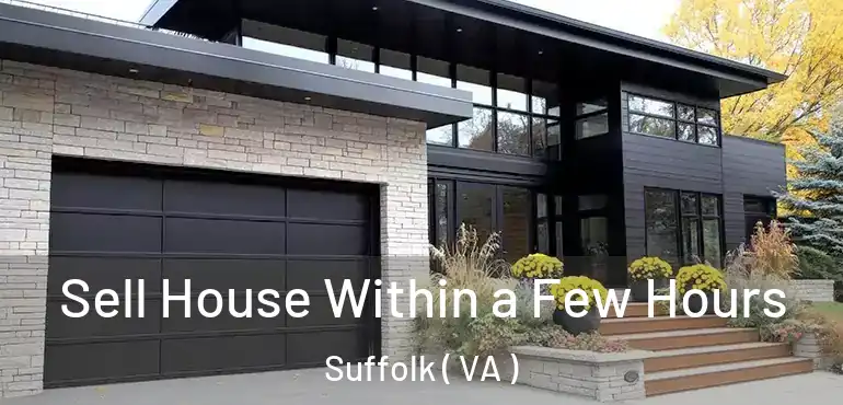  Sell House Within a Few Hours Suffolk ( VA )