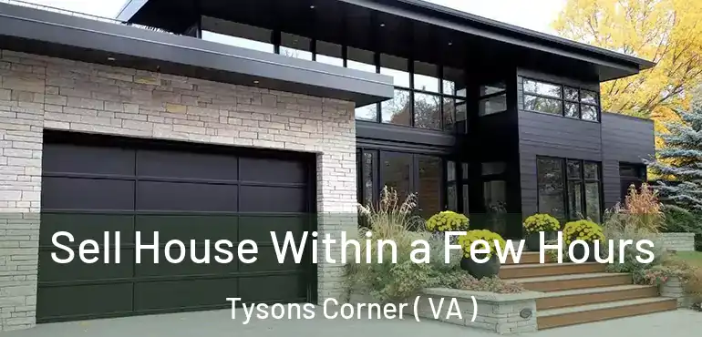  Sell House Within a Few Hours Tysons Corner ( VA )
