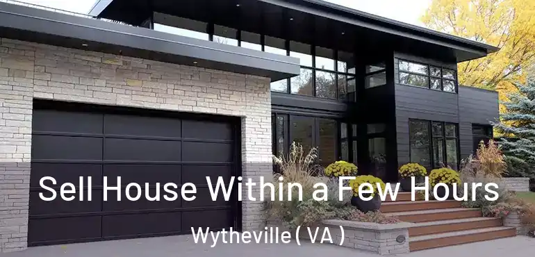  Sell House Within a Few Hours Wytheville ( VA )