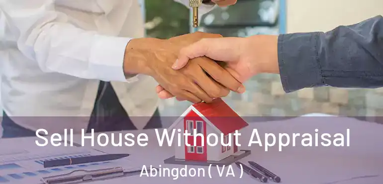  Sell House Without Appraisal Abingdon ( VA )