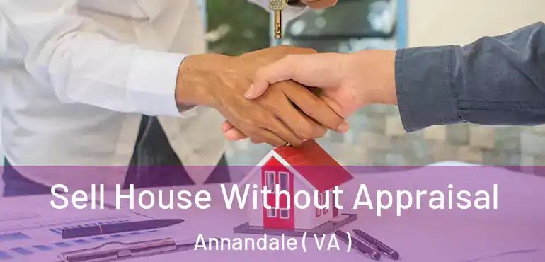  Sell House Without Appraisal Annandale ( VA )