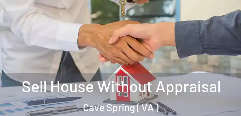 Sell House Without Appraisal Cave Spring ( VA )