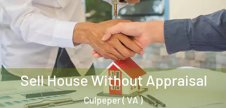  Sell House Without Appraisal Culpeper ( VA )